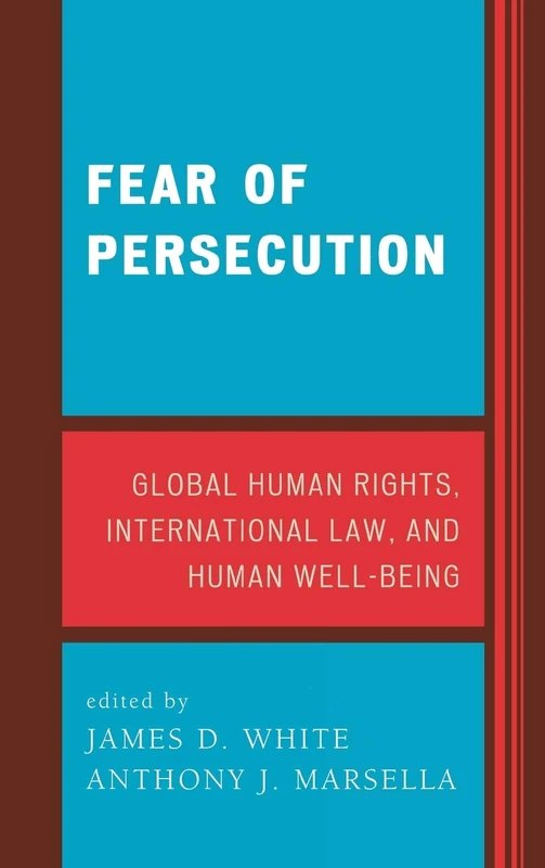 Fear of Persecution: Global Human Rights, International Law and Human Well-being