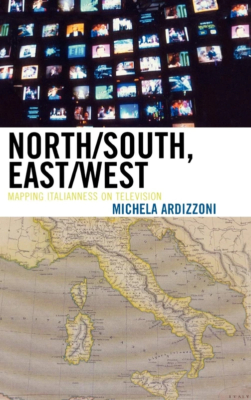 North/south, East/west: Mapping Italianness on Television: Mapping Italianess on Television