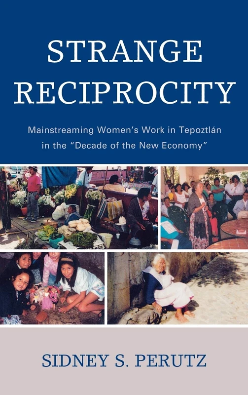 Strange Reciprocity: Mainstreaming Women's Work in Tepotzlan in the 'decade of the New Economy'