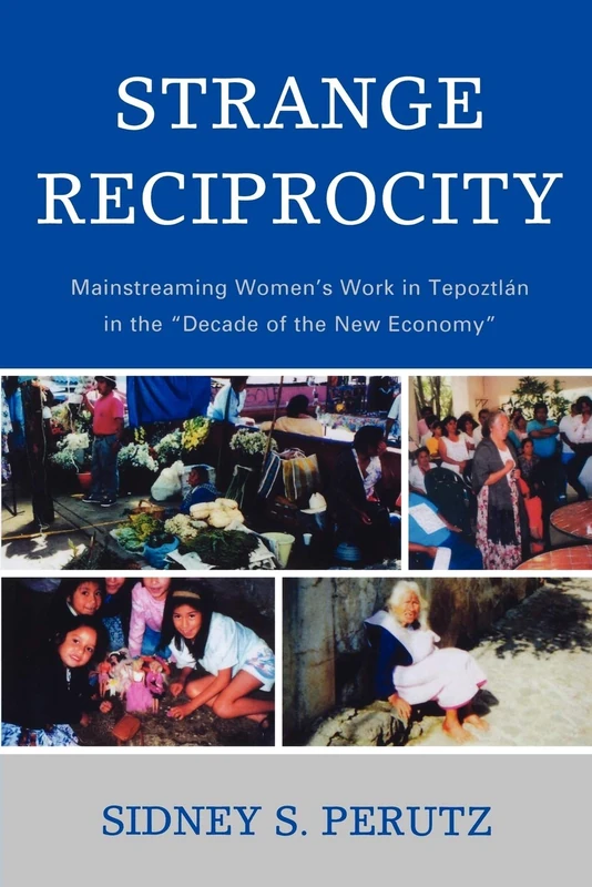 Strange Reciprocity: Mainstreaming Women's Work in Tepotzlan in the "Decade of the New Economy"