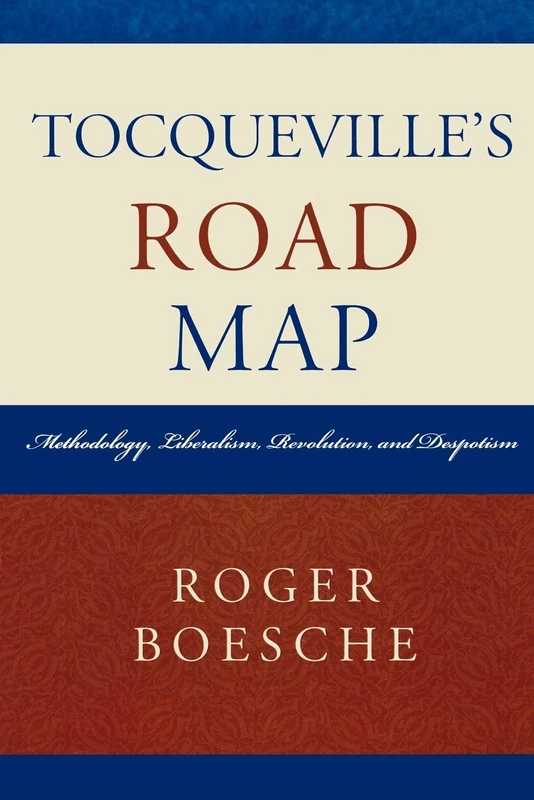 Tocqueville's Road Map: Methodology, Liberalism, Revolution, and Despotism