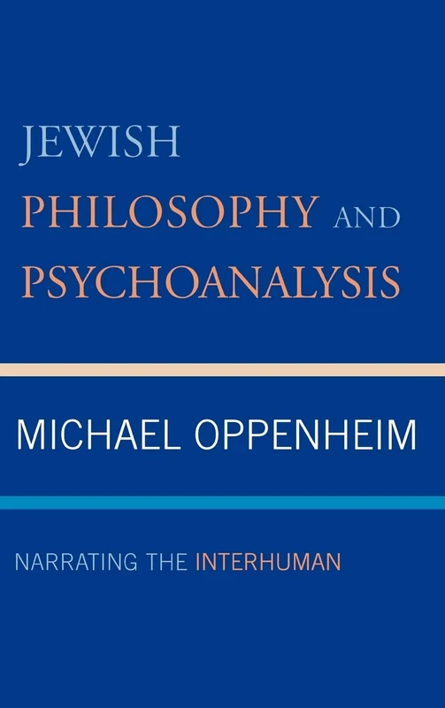 Jewish Philosophy and Psychoanalysis: Narrating the Interhuman