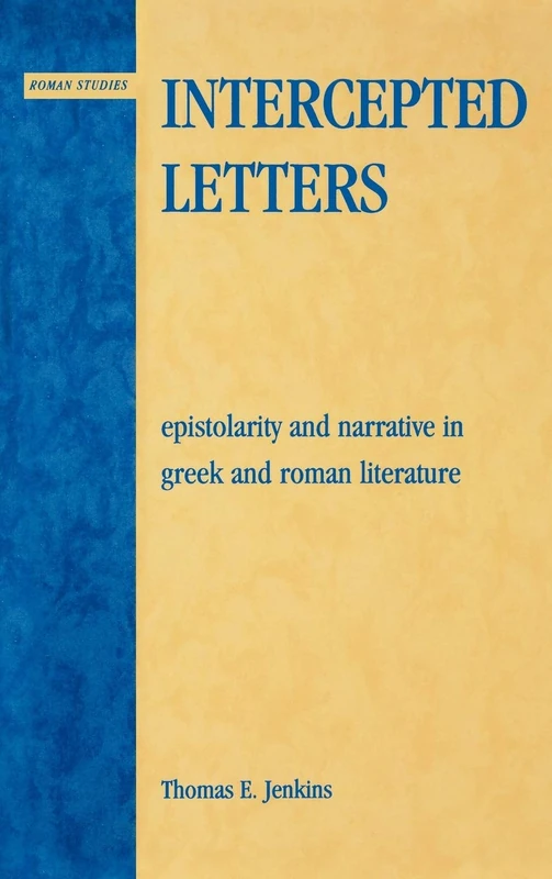 Intercepted Letters: Epistolary and Narrative in Greek and Roman Literature (Roman Studies : Interdisciplinary Approaches)