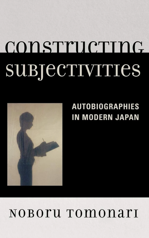 Constructing Subjectivities: Autobiographies in Modern Japan