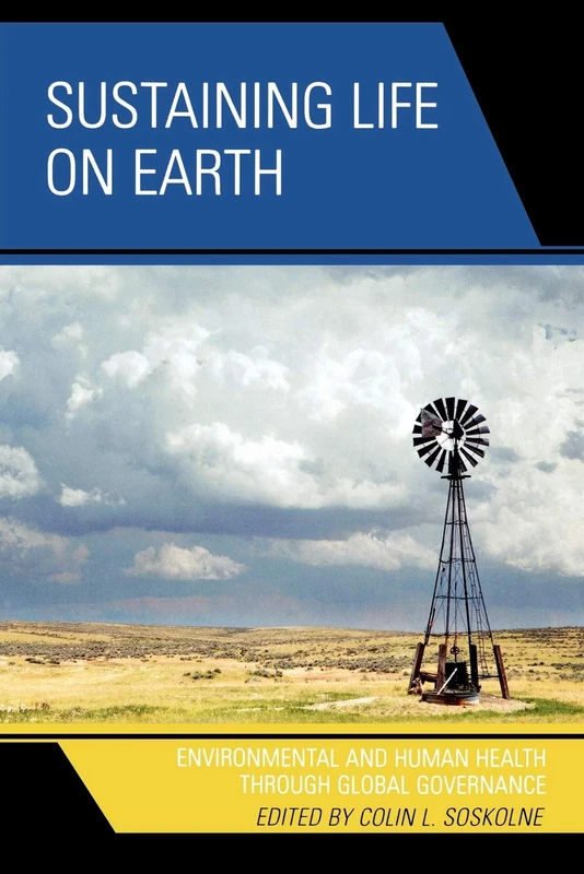 Sustaining Life on Earth: Environmental and Human Health through Global Governance
