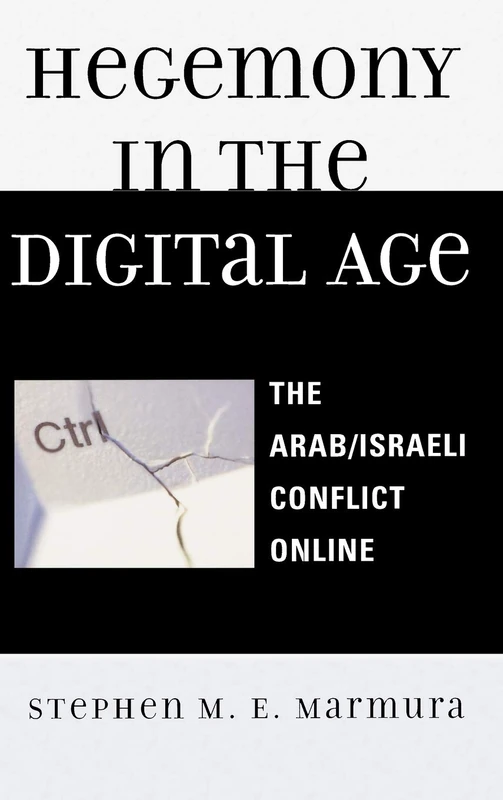 Hegemony in the Digital Age: The Arab/Israeli Conflict Online (Critical Media Studies)