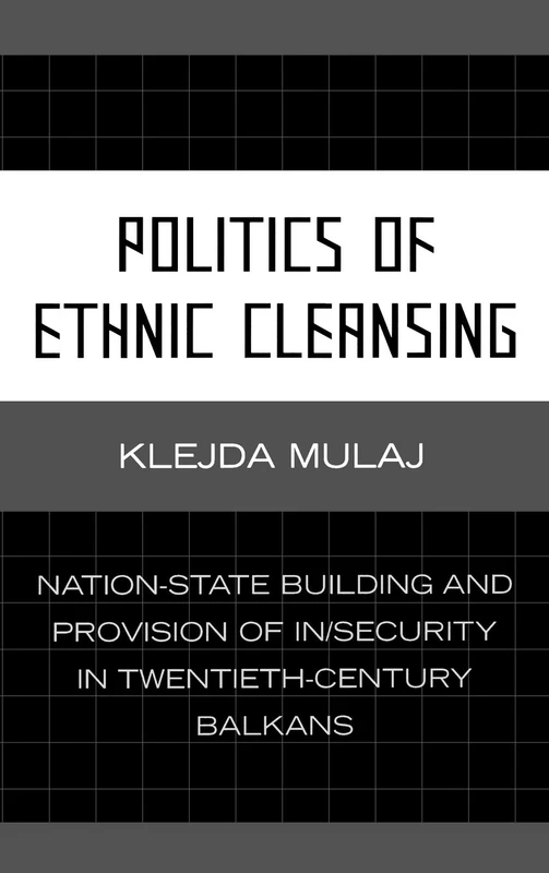 Politics of Ethnic Cleansing: Nation-state Building and Provision of Insecurity in Twentieth-Century Balkans