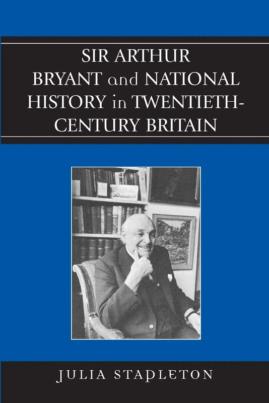 Sir Arthur Bryant and National History in TwentiethCentury Britain