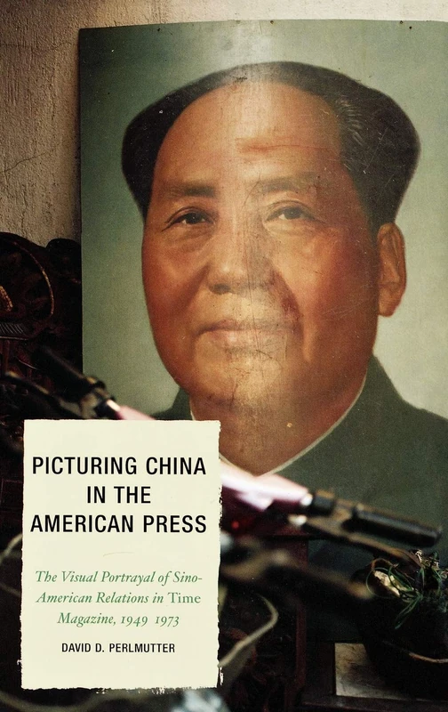 Picturing China in the American Press: The Visual Portrayal of of Sino-American Relations in "Time Magazine" (Lexington Studies in Political ... Studies in Political Communication) - Image 1