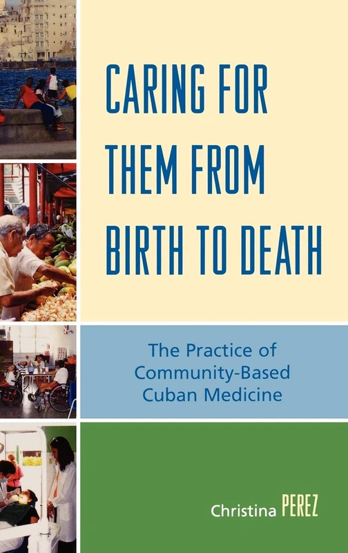 Caring for Them from Birth to Death: The Practice of Community-based Cuban Medicine