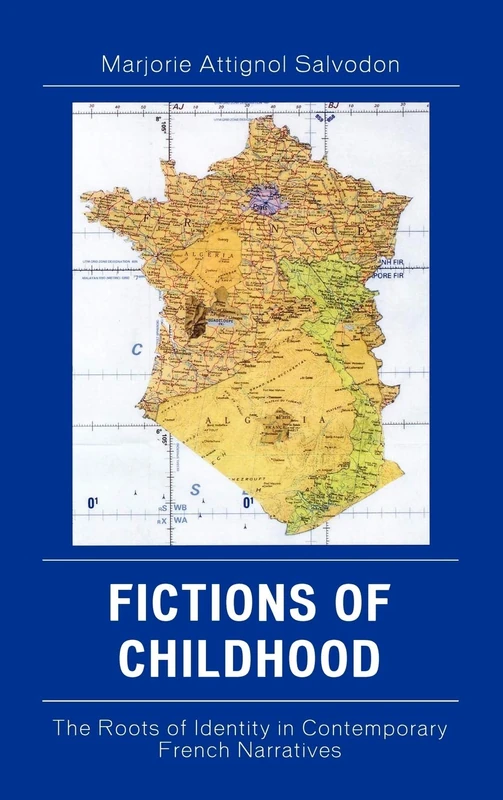 Fictions of Childhood: The Roots of Identity in Contemporary French Narratives (After the Empire: The Francophone World & Postcolonial France)