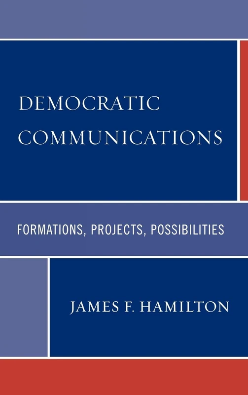 Democratic Communications: Formations, Projects, Possibilities (Critical Media Studies)