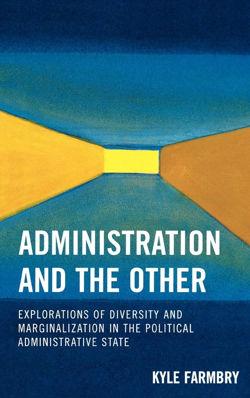 Administration and the Other: Explorations of Diversity and Marginalization in the Political Administrative State (Innovations in the Study of World Politics)