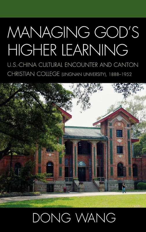 Managing God's Higher Learning: U.S.-China Cultural Encounter and Canton Christian College (Lingnan University), 1888-1952: US-China Cultural ... ... 1888-1951 (AsiaWorld) (AsiaWorld (Hardcover)) - Image 1