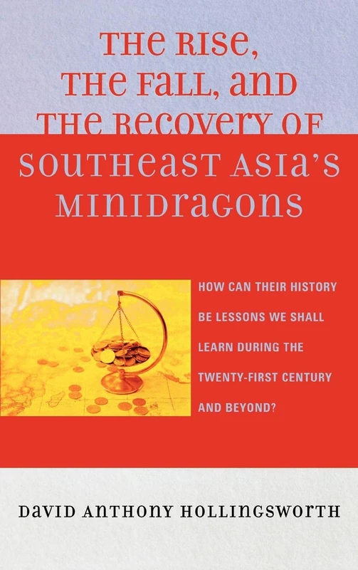The Rise, the Fall and the Recovery of Southeast Asia's Minidragons: How Can Their History be Lessons We Shall Learn During the Twenty-First Century and Beyond? (Key Concepts in Philosophy)