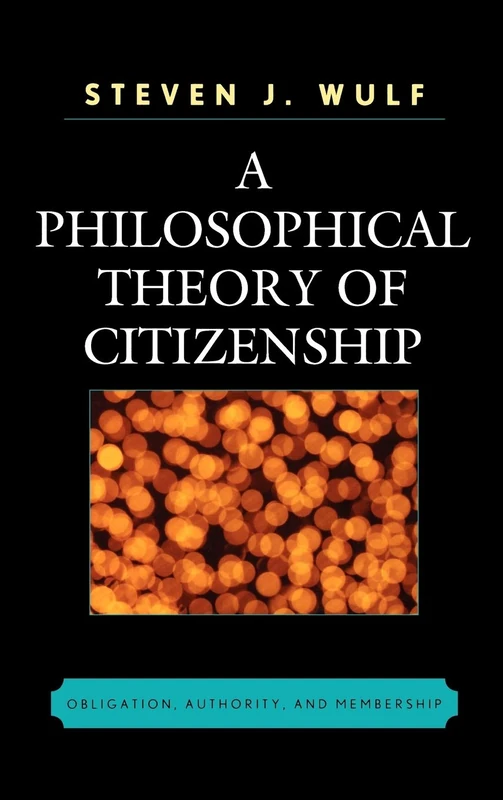 A Philosophical Theory of Citizenship: Obligation, Authority, and Membership