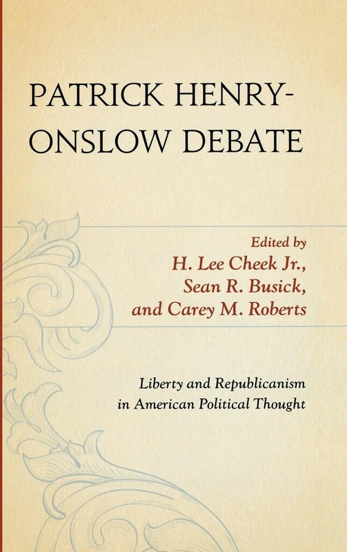 Patrick Henry-Onslow Debate: Liberty and Republicanism in American Political Thought