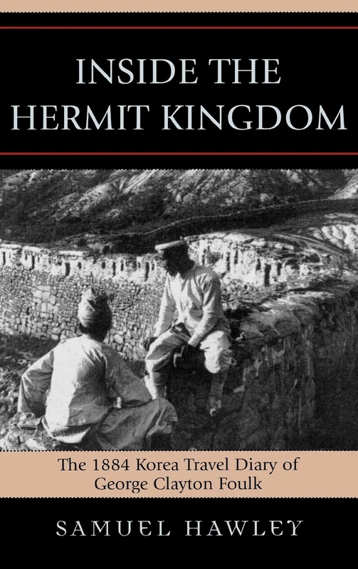 Inside the Hermit Kingdom: The 1884 Korea Travel Journal of George Clayton Foulk - Image 1
