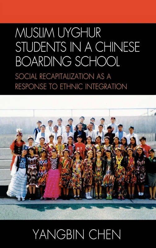Muslim Uyghur Students in a Chinese Boarding School: Social Recapitalization as a Response to Ethnic Integration (Emerging Perspectives on Education in China)