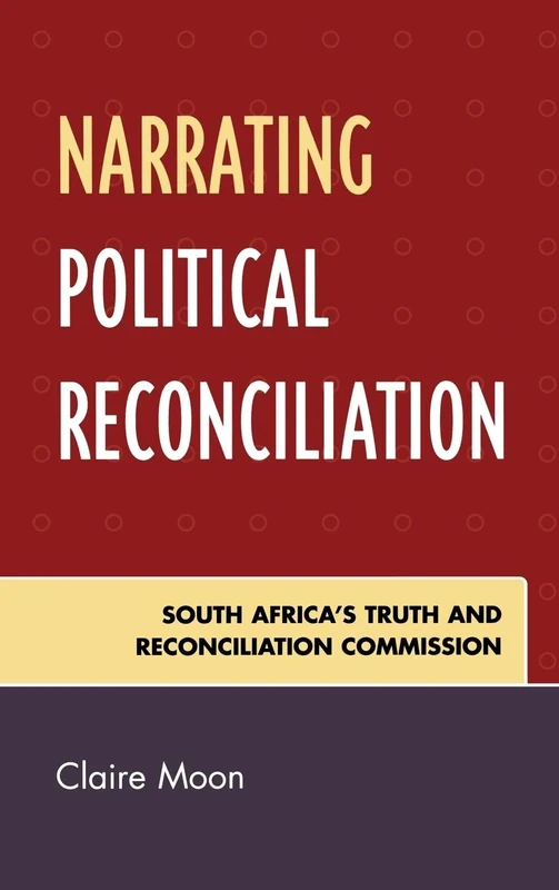 Narrating Political Reconciliation: South Africa's Truth and Reconciliation Commission