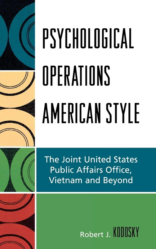 Psychological Operations American Style: The Joint United States Public Affairs Office, Vietnam and Beyond