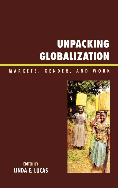 Unpacking Globalization: Markets, Gender, and Work
