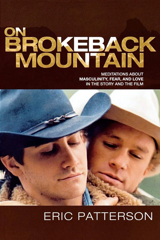 On Brokeback Mountain: Meditations about Masculinity, Fear, and Love in the Story and the Film: Meditations about Masculinity, Fear, and Love in the Story and the Film - Image 1