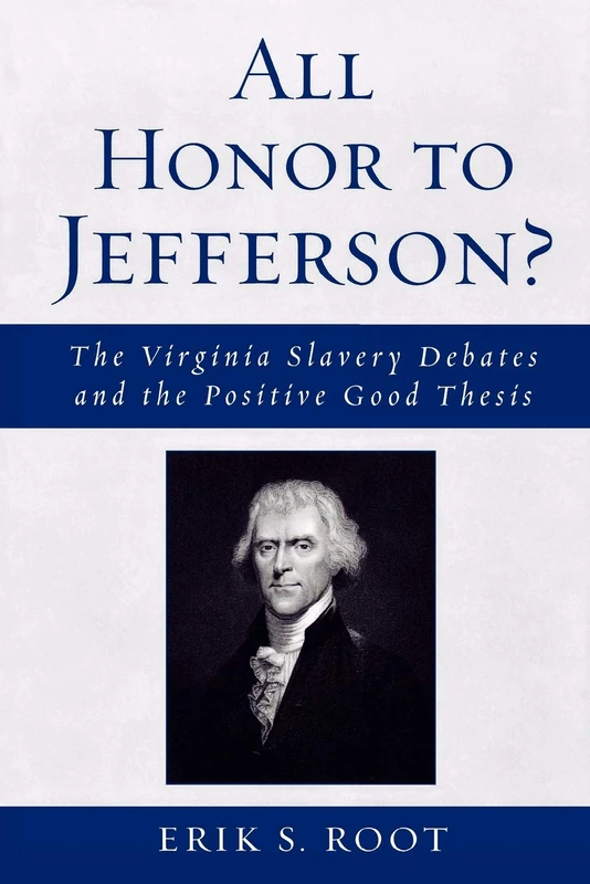All Honor to Jefferson? : The Virginia Slavery Debates and the Positive Good Thesis