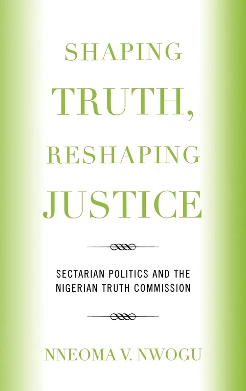 Shaping Truth, Reshaping Justice: Sectarian Politics and the Nigerian Truth Commission