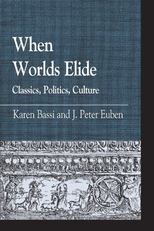 When Worlds Elide: Classics, Politics, Culture (Greek Studies: Interdisciplinary Approaches)
