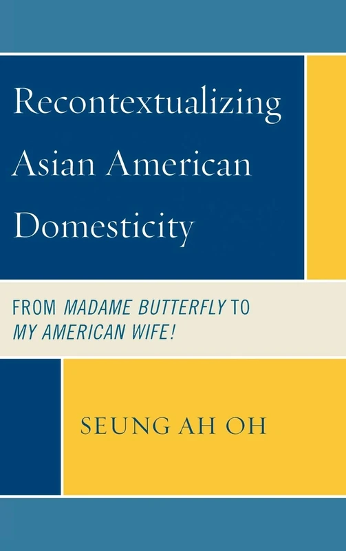 Recontextualizing Asian American Domesticity: From Madame Butterfly to My American Wife!