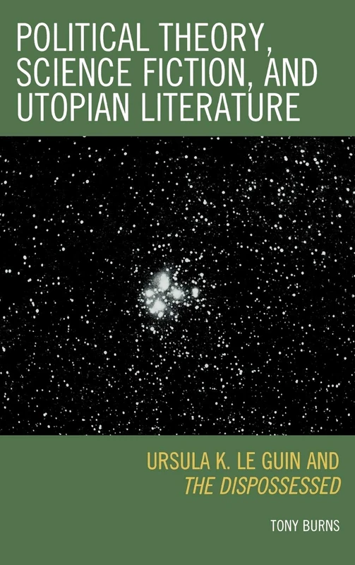 Political Theory, Science Fiction, and Utopian Literature: Ursula K. Le Guin and the "Dispossessed"