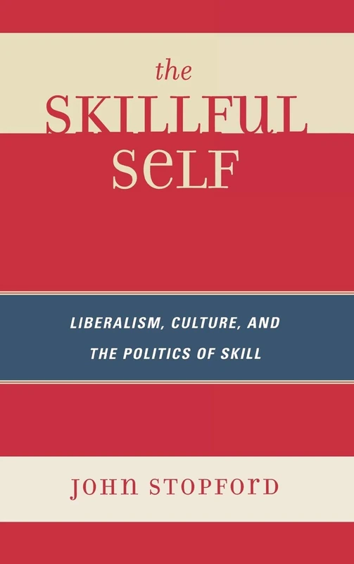 The Skillful Self: Liberalism, Culture, and the Politics of Skill