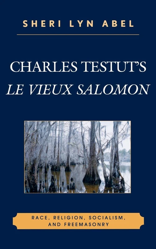Charles Testut's le "Vieux Salomon": Race, Religion, Socialism, and Freemasonry (After the Empire) (After the Empire: The Francophone World and Postcolonial France)