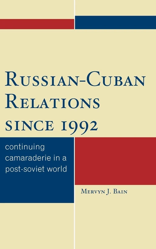 Russian-Cuban Relations Since 1992: Continuing Camaraderie in a Post-Soviet World