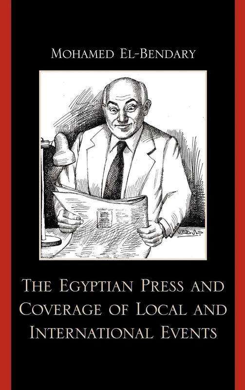 Egyptian Press and Regional Conflicts: The Egyptian Press and Coverage of Local and International Events