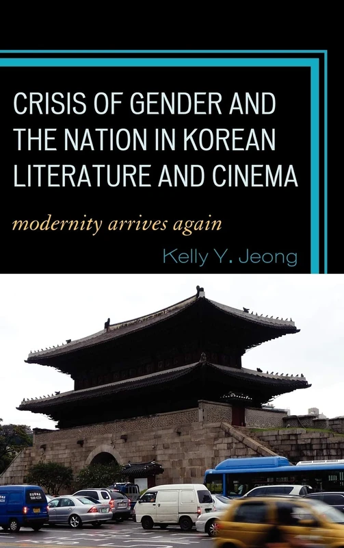 Crisis of Gender and the Nation in Korean Literature and Cinema: Modernity Arrives Again - Image 1