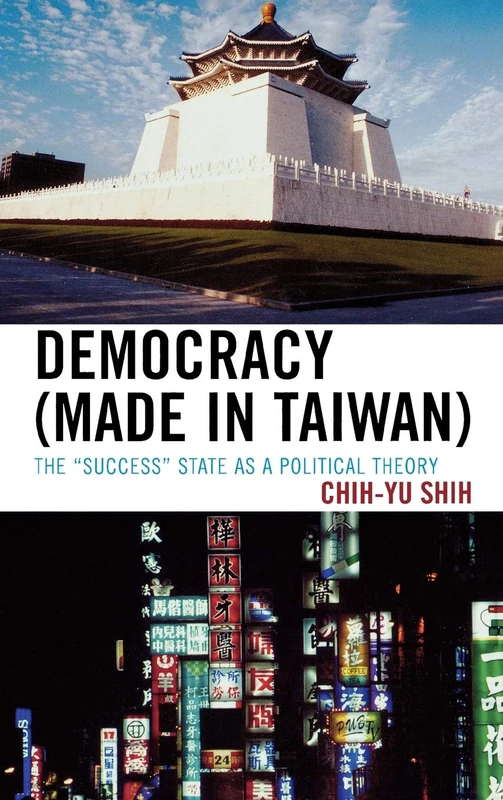 Democracy (Made in Taiwan): The "Success" State as a Political Theory: The Success State as Hegemonic Theory
