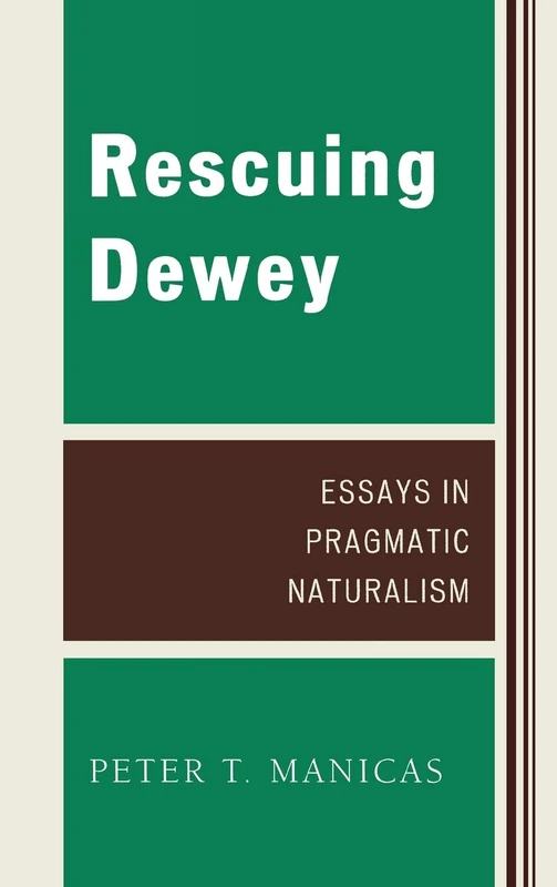 Rescuing Dewey: Essays in Pragmatic Naturalism (Studies in Ethics and Economics)