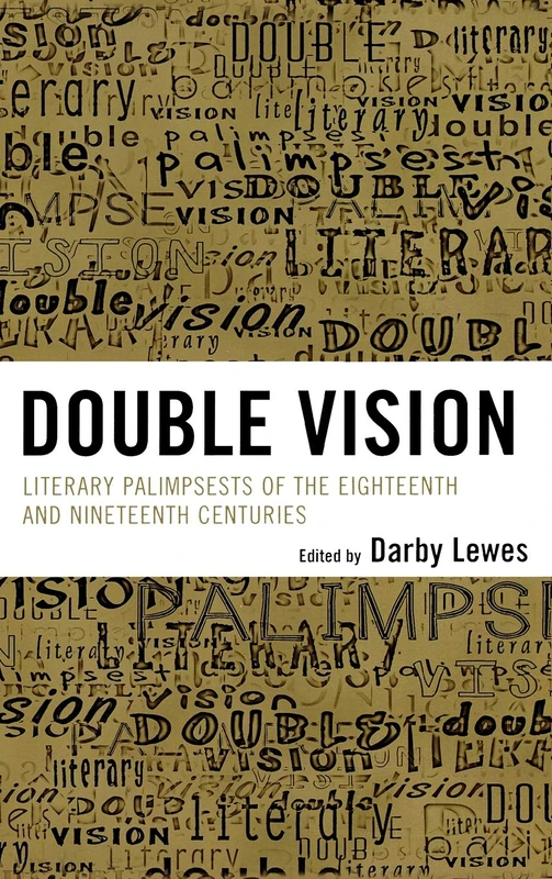Double Vision: Literary Palimpsests of the Eighteenth and Nineteenth Centuries: Eighteenth and Nineteenth Century Literary Palimpsests