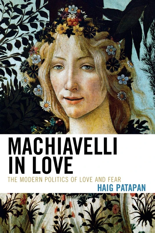 Machiavelli in Love: The Modern Politics of Love and Fear