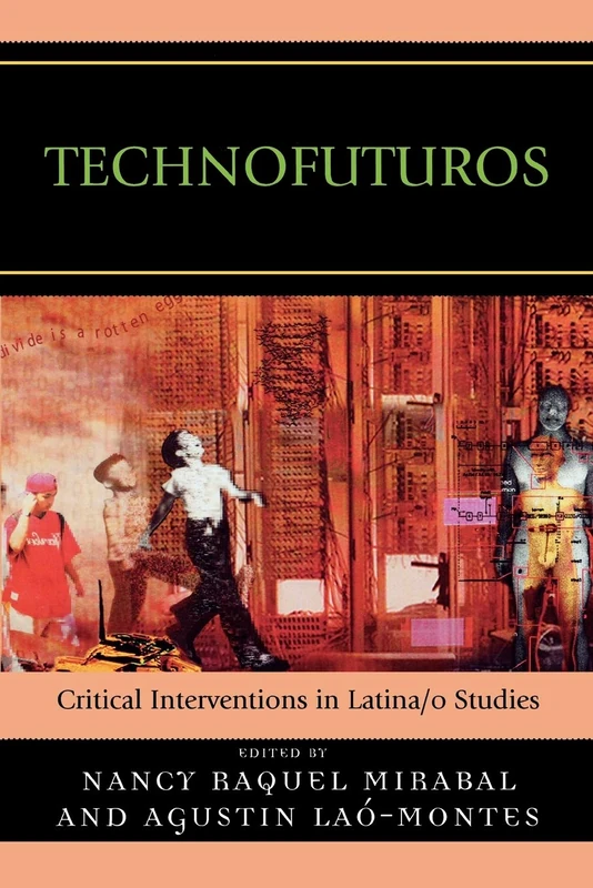 Technofuturos: Critical Interventions in Latina/o Studies