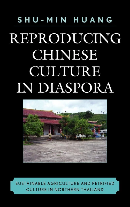 Reproducing Chinese Culture in Diaspora: Sustainable Agriculture and Petrified Culture in Northern Thailand