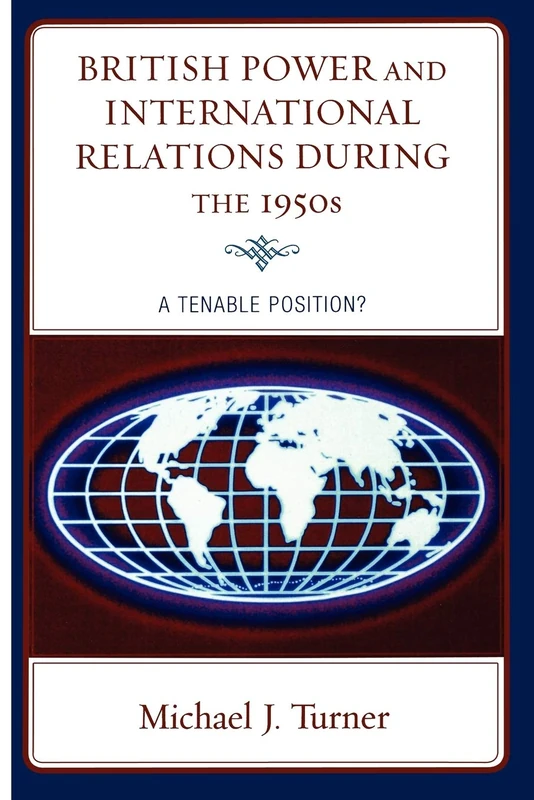 British Power and International Relations during the 1950s: A Tenable Position?