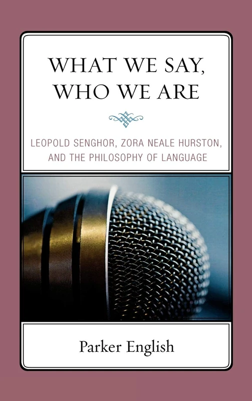 What We Say, Who We Are: Leopold Senghor, Zora Neale Hurston, and the Philosophy of Language - Image 1