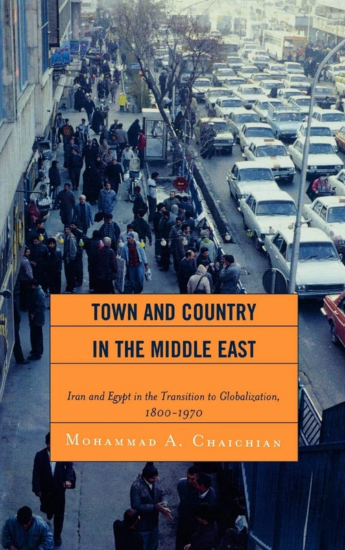Town and Country in the Middle East: Iran and Egypt in the Transition to Globalization, 1800D1970