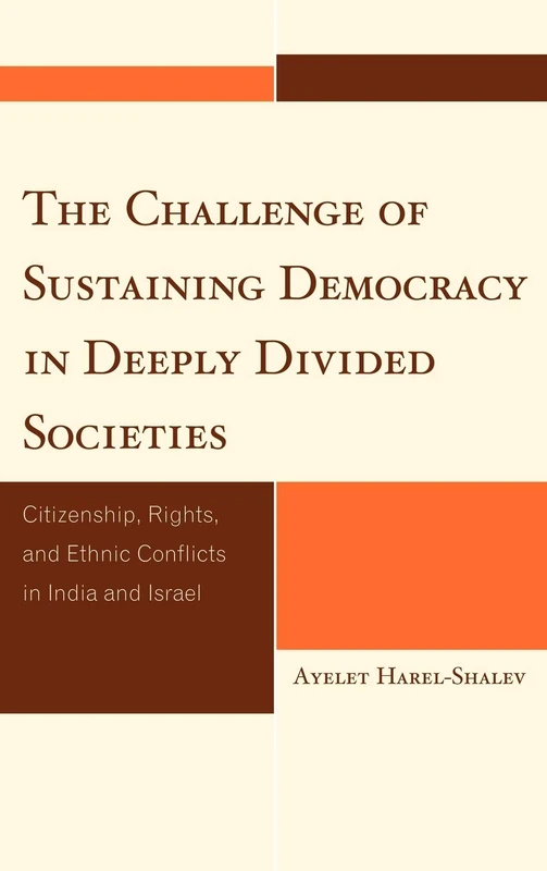 The Challenge of Sustaining Democracy in Deeply Divided Societies: Citizenship, Rights, and Ethnic Conflicts in India and Israel (Studies in Public Policy)