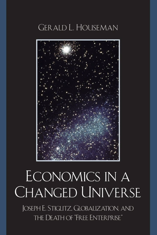 Economics in a Changed Universe: Joseph E. Stiglitz, Globalization, and the Death of 'free Enterprise'