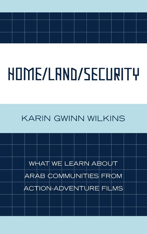 Home/Land/Security: What We Learn about Arab Communities from Action-Adventure Films