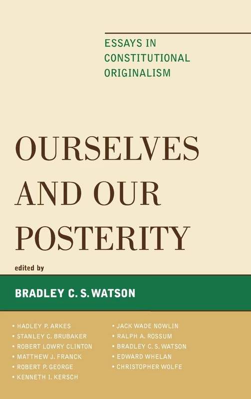 Ourselves and Our Posterity: Essays in Constitutional Originalism